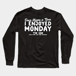 Once Upon A Time I Enjoyed Monday Long Sleeve T-Shirt